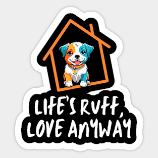 Life's Ruff, Love Anyway. Sticker